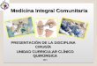 PRESENTACIÓN DE LA DISCIPLINA CIRUGÍA Medicina Integral Comunitaria UNIDAD CURRICULAR CLÍNICO QUIRÚRGICA 2014
