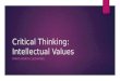 Critical Thinking: Intellectual Values TRAITS WORTH CULTIVATING