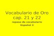 Vocabulario de Oro cap. 21 y 22 repaso de vocabulario Español 3