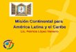 Misión Continental para América Latina y el Caribe Lic. Patricia López Navarro