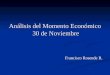 Análisis del Momento Económico 30 de Noviembre Francisco Rosende R