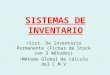 SISTEMAS DE INVENTARIO Sist. De Inventario Permanente (Fichas de Stock con 3 métodos) Método Global de cálculo del C.M.V
