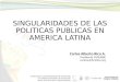 SINGULARIDADES DE LAS POLITICAS PUBLICAS EN AMERICA LATINA Carlos Alberto Rico A. Presidente FUNLIBRE caricoa@funlibre.org