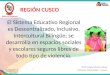 El Sistema Educativo Regional es Descentralizado, Inclusivo, Intercultural Bilingüe; se desarrolla en espacios sociales y escolares seguros libres de todo