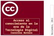 Noviembre, 2012 Acceso al conocimiento en la era de la Tecnología Digital Carolina Botero