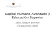 Capital Humano Avanzado y Educación Superior José Joaquín Brunner 2 Septiembre 2003
