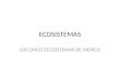 ECOSISTEMAS LOS CINCO ECOSISTEMAS DE MEXICO. ECOSISTEMA MARINO Los ecosistemas marinos están dentro de los ecosistemas acuáticos. Incluyen los océanos,