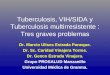 Tuberculosis, VIH/SIDA y Tuberculosis multirresistente : Tres graves problemas Dr. Marcio Ulises Estrada Paneque. Dr. Sc. Caridad Vinajera Torres. Dr