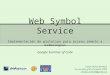 Web Symbol Service Implementación de prototipo para acceso remoto a Simbologías Google Summer of Code Cristian Martín Reinhold. 5as Jornadas gvSIG, Diciembre