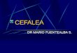 CEFALEA DR MARIO FUENTEALBA S.. CEFALEAS DEFINICION CLASIFICACION CEFALEAS FRECUENTES SOSSPECHA DE CEFALEA ORGANICA