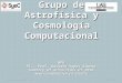 Grupo de Astrofísica y Cosmología Computacional WP6 PI.: Prof. Gustavo Yepes Alonso Summary of activities of 2010 Supercomputación y e-Ciencia 25/10/20111Reunión