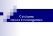 Celulares Redes Convergentes. TELEFONIA MOVIL O CELULAR (ESTACION BASE DE TELEFONIA MOVIL CELULAR) Se denomina celular en la mayoría de países latinoamericanos