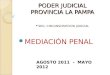 PODER JUDICIAL PROVINCIA LA PAMPA SEG. CIRCUNSCRIPCION JUDICIAL MEDIACIÓN PENAL AGOSTO 2011 - MAYO 2012