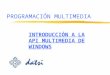 PROGRAMACIÓN MULTIMEDIA INTRODUCCIÓN A LA API MULTIMEDIA DE WINDOWS