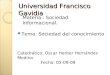 Universidad Francisco Gavidia Tema: Sociedad del conocimiento Catedrático: Oscar Herber Hernández Medina Fecha: 05-09-09 Materia : Sociedad Informacional