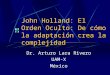 John Holland: El Orden Oculto: De cómo la adaptación crea la complejidad Dr. Arturo Lara Rivero UAM-X México