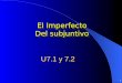 1 El Imperfecto Del subjuntivo El Imperfecto Del subjuntivo U7.1 y 7.2