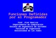 Funciones Definidas por el Programador Prof. Flor Narciso Departamento de Computación Escuela de Ingeniería de Sistemas Facultad de Ingeniería Universidad
