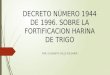 DECRETO NÚMERO 1944 DE 1996. SOBRE LA FORTIFICACION HARINA DE TRIGO POR: ELIZABETH CALLE PULGARIN