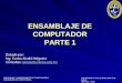 ENSAMBLAJE Y MANTENIMIENTO DE COMPUTADORAS ENSAMBLAJE DE COMPUTADORA UNIVERSIDAD CATOLICA BOLIVIANA SAN PABLO GESTIÓN - 2006 ENSAMBLAJE DE COMPUTADOR