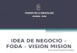 IDEA DE NEGOCIO – FODA – VISIÓN MISIÓN Prof: David Aquino Benites. COLEGIO DE LA INMACULADA Jesuitas - Lima
