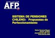SISTEMA DE PENSIONES CHILENO: Propuestas de Perfeccionamiento Héctor Humeres Noguer Asesor Jurídico Asociación de AFP A.G. 24 de abril de 2006