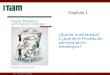 ¿Qué es la estrategia? y ¿qué es el Proceso de administración estratégica? Capítulo 1 Dr. Antonio Lloret