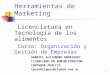 1 Herramientas de Marketing Licenciatura en Tecnología de los alimentos Curso: Organización y Gestión de Empresas GABRIEL ALEJANDRO RODRIGUEZ LICENCIADO