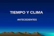TIEMPO Y CLIMA ANTECEDENTES. ATMOSFERA TERRESTRE