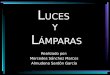 L UCES Y L ÁMPARAS Realizado por: Mercedes Sánchez Marcos Almudena Sardón García