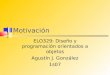Motivación ELO329: Diseño y programación orientados a objetos Agustín J. González 1s07