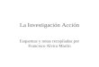La Investigación Acción Esquemas y notas recopiladas por Francisco Alvira Martín