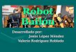 Robot Bailón Desarrollado por: Jesús López Méndez Valerio Rodríguez Robledo