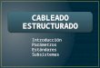 CABLEADO ESTRUCTURADO Introducción Parámetros Estándares Subsistemas