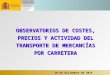 10 de diciembre de 2014 OBSERVATORIOS DE COSTES, PRECIOS Y ACTIVIDAD DEL TRANSPORTE DE MERCANCÍAS POR CARRETERA