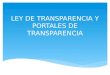 LEY DE TRANSPARENCIA Y PORTALES DE TRANSPARENCIA