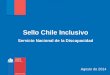 Sello Chile Inclusivo Servicio Nacional de la Discapacidad Agosto de 2014