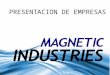 PRESENTACION DE EMPRESAS ¿QuiEnes SOMOS? La empresa Magnetic Industries es una empresa orientada a la industria de la moda, imagen y estilo dirigida