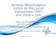 Las Estadísticas de Chile Síntesis Metodológica Índice de Precios al Consumidor (IPC) año 2009 = 100 Mariana Schkolnik Ch. Directora Nacional Instituto