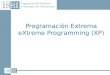 Programación Extrema eXtreme Programming (XP). 2 Historia de XP Creada por Kent Beck a ra í z de su experiencia en el proyecto C3 en Chrysler  Kent fue