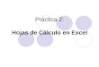Práctica 2: Hojas de Cálculo en Excel. Objetivo y Desarrollo Objetivos de la práctica:  Conocer y comprender los elementos relacionados con hojas de