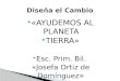 «AYUDEMOS AL PLANETA  TIERRA»  Esc. Prim. Bil. «Josefa Ortiz de Domínguez » Las Chapas, Xiutetelco, Puebla