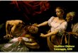 Caravaggio, 1599 Giuditta e Oloferne Caravaggio, 1599