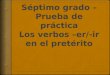 Tomorrow, you will take a quiz on –er and –ir verbs in the preterite tense