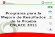 1 Programa para la Mejora de Resultados de la Prueba ENLACE 2011 CBTCBT Centros de Bachillerato Tecnológico