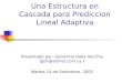 Una Estructura en Cascada para Prediccion Lineal Adaptiva Presentado por: Guillermo Dalla Vecchia (gdv@adinet.com.uy ) Martes 14 de Setiembre, 2003