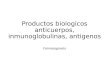 Productos biologicos anticuerpos, inmunoglobulinas, antigenos Farmacognosia