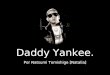 Daddy Yankee. Por Natsumi Tomishige [Natalia]. Sobre D.Y. - Nació en 1997, en Rio Piedras, San Juan en Puerto Rico. - Su nombre real es Ramon Ayala. -
