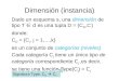 Dimensión (instancia) Dado un esquema s, una dimensión de tipo Ƭ ∈ d es una tupla D = (C D, ⊏ ) donde: C D = {C j, j = 1,…,k} es un conjunto de categorías