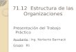71.12 Estructura de las Organizaciones Presentación del Trabajo Práctico Ayudante : Ing. Norberto Barmack Grupo: B1